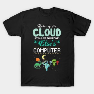 There Is No Cloud It's Just Someone Else's Computer T-Shirt